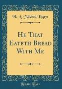 He That Eateth Bread With Me (Classic Reprint)