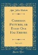 Cambrian Pictures, or Every One Has Errors, Vol. 3 of 3 (Classic Reprint)