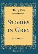 Stories in Grey (Classic Reprint)