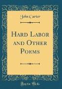Hard Labor and Other Poems (Classic Reprint)