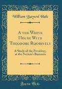 A the White House With Theodore Roosevelt