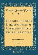 The Life of Joseph Hodges Choate, as Gathered Chiefly From His Letters, Vol. 1 (Classic Reprint)