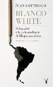 Blanco White : el español y la independencia de Hispanoamérica
