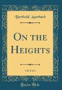 On the Heights, Vol. 1 of 3 (Classic Reprint)