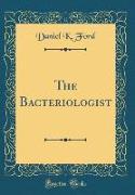 The Bacteriologist (Classic Reprint)