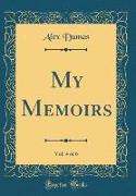 My Memoirs, Vol. 4 of 6 (Classic Reprint)
