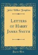 Letters of Harry James Smith (Classic Reprint)