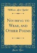 Nothing to Wear, and Other Poems (Classic Reprint)