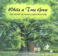 While a Tree Grew, the Story of Maryland's Wye Oak