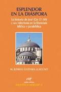 Esplendor en la diáspora : la historia de José (Gn 37-50) y sus relecturas en la literatura bíblica y parabíblica