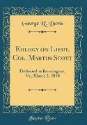 Eulogy on Lieut. Col. Martin Scott: Delivered at Bennington, VT,, March 3, 1848 (Classic Reprint)