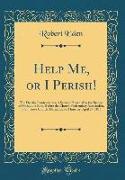 Help Me, or I Perish!: The Plea for Penitentiaries, A Sermon Preached by the Bishop of Moray and Ross, Before the Church Penitentiary Associa