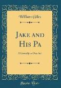 Jake and His Pa: A Comedy in One Act (Classic Reprint)