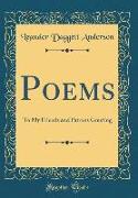 Poems: To My Friends and Patrons Greeting (Classic Reprint)