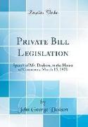 Private Bill Legislation: Speech of Mr. Dodson, in the House of Commons, March 15, 1872 (Classic Reprint)