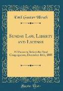Sunday Law, Liberty and License: A Discourse Before the Sinai Congregation, December 16th, 1888 (Classic Reprint)