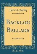 Backlog Ballads (Classic Reprint)