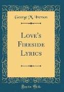 Love's Fireside Lyrics (Classic Reprint)