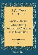 Archiv für die Geschichte Deutscher Sprache und Dichtung, Vol. 1 (Classic Reprint)