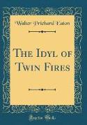 The Idyl of Twin Fires (Classic Reprint)