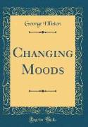 Changing Moods (Classic Reprint)