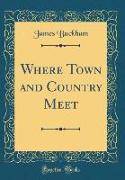 Where Town and Country Meet (Classic Reprint)