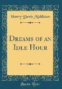 Dreams of an Idle Hour (Classic Reprint)