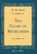 The Glory of Bethlehem (Classic Reprint)