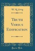 Truth Versus Edification (Classic Reprint)