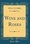 Wine and Roses (Classic Reprint)