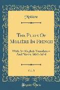 The Plays of Molière in French, Vol. 3: With an English Translation and Notes, 1662-1664 (Classic Reprint)