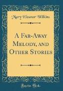 A Far-Away Melody, and Other Stories (Classic Reprint)