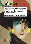 María Victoria Moreno : a muller que durmía pouco e soñaba moito