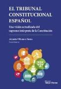 El Tribunal Constitucional español : una visión actualizada del supremo intérprete de la Constitución