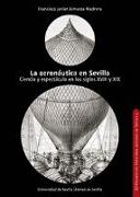 La aeronáutica en Sevilla : ciencia y espectáculo en los siglos XVIII y XIX
