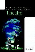 Short Guide to Writing about Theatre, A