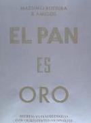 El Pan Es Oro: Recetas Extraordinarias Con Ingredientes Ordinarios (Bread Is Gold) (Spanish Edition)