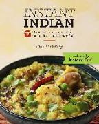 Instant Indian: Classic Foods from Every Region of India Made Easy in the Instant Pot: Classic Foods from Every Region of India Made Easy in the Insta