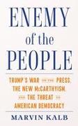 Enemy of the People: Trump's War on the Press, the New McCarthyism, and the Threat to American Democracy