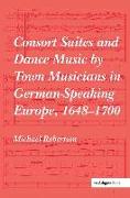 Consort Suites and Dance Music by Town Musicians in German-Speaking Europe, 1648-1700