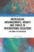Ontological Entanglements, Agency and Ethics in International Relations