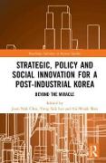 Strategic, Policy and Social Innovation for a Post-Industrial Korea