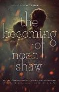 The Becoming of Noah Shaw: Volume 1