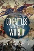 50 Battles That Changed the World