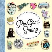 Pin Game Strong: Collect, Create, and Celebrate the Ultimate Enamel Pin Collection