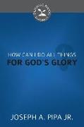 How Can I Do All Things for God's Glory?