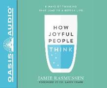 How Joyful People Think (Library Edition): 8 Ways of Thinking That Lead to a Better Life