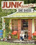Junk Beautiful: She Sheds: Hundreds of Inspired Ideas for Your Backyard Retreat