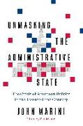 Unmasking the Administrative State