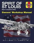 Spirit of St Louis Owners' Workshop Manual: Ryan Monoplane (1927) - Insights Into the Design, Construction and Operation of Charles A. Lindbergh's Fam